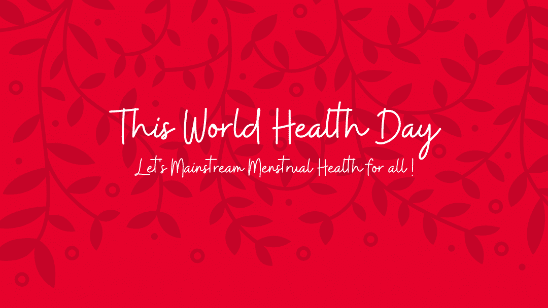 This World Health Day, lets mainstream Menstrual Health for all!